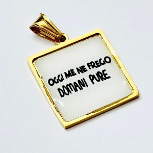 Ciondolo "Oggi me ne frego domani pure"